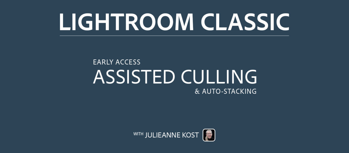 Julieanne Kost's Blog | Assisted Culling (Early Access) & Auto Stacking ...